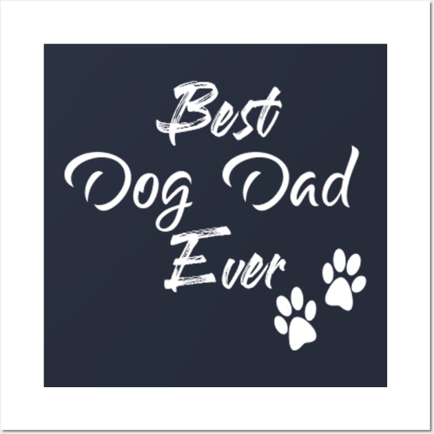 Best Dog Dad Ever, Fathers Day Gift Wall Art by Elitawesome